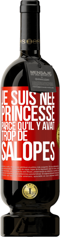 49,95 € | Vin rouge Édition Premium MBS® Réserve Je suis née princesse parce qu'il y avait trop de salopes Étiquette Rouge. Étiquette personnalisable Réserve 12 Mois Récolte 2014 Tempranillo