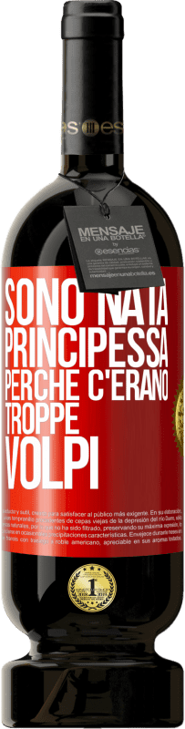 49,95 € | Vino rosso Edizione Premium MBS® Riserva Sono nata principessa perché c'erano troppe volpi Etichetta Rossa. Etichetta personalizzabile Riserva 12 Mesi Raccogliere 2014 Tempranillo