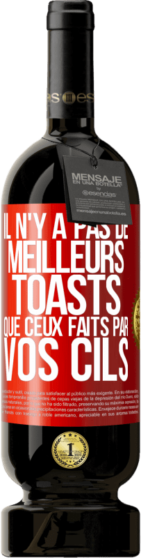 «Il n'y a pas de meilleurs toasts que ceux faits par vos cils» Édition Premium MBS® Réserve