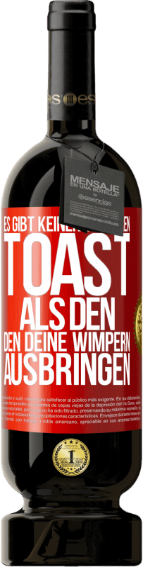 49,95 € | Rotwein Premium Ausgabe MBS® Reserve Es gibt keinen besseren Toast als den, den deine Wimpern ausbringen Rote Markierung. Anpassbares Etikett Reserve 12 Monate Ernte 2015 Tempranillo