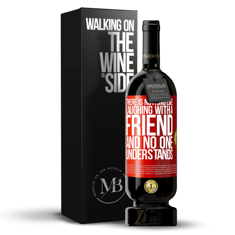 49,95 € Free Shipping | Red Wine Premium Edition MBS® Reserve There is nothing like laughing with a friend and no one understands Red Label. Customizable label Reserve 12 Months Harvest 2014 Tempranillo
