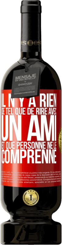 49,95 € Envoi gratuit | Vin rouge Édition Premium MBS® Réserve Il n'y a rien de tel que de rire avec un ami et que personne ne le comprenne Étiquette Rouge. Étiquette personnalisable Réserve 12 Mois Récolte 2016 Tempranillo