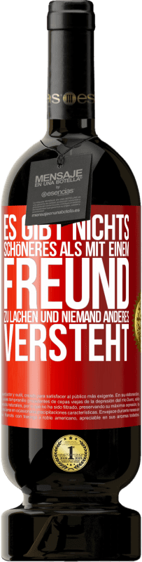 49,95 € Kostenloser Versand | Rotwein Premium Ausgabe MBS® Reserve Es gibt nichts Schöneres als mit einem Freund zu lachen und niemand anderes versteht Rote Markierung. Anpassbares Etikett Reserve 12 Monate Ernte 2016 Tempranillo