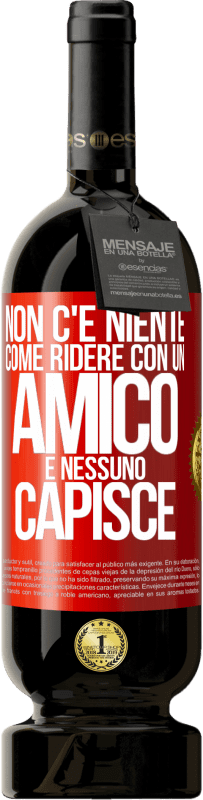 49,95 € Spedizione Gratuita | Vino rosso Edizione Premium MBS® Riserva Non c'è niente come ridere con un amico e nessuno capisce Etichetta Rossa. Etichetta personalizzabile Riserva 12 Mesi Raccogliere 2016 Tempranillo