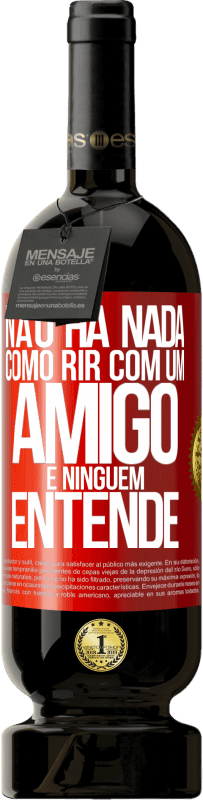 49,95 € | Vinho tinto Edição Premium MBS® Reserva Não há nada como rir com um amigo e ninguém entende Etiqueta Vermelha. Etiqueta personalizável Reserva 12 Meses Colheita 2016 Tempranillo