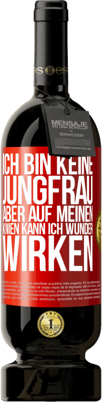 Kostenloser Versand | Rotwein Premium Ausgabe MBS® Reserve Ich bin keine Jungfrau, aber auf meinen Knien kann ich Wunder wirken Rote Markierung. Anpassbares Etikett Reserve 12 Monate Ernte 2014 Tempranillo