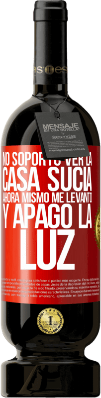 «No soporto ver la casa sucia. Ahora mismo me levanto y apago la luz» Edición Premium MBS® Reserva