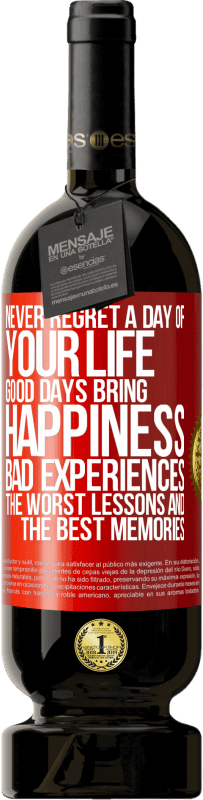 49,95 € Free Shipping | Red Wine Premium Edition MBS® Reserve Never regret a day of your life. Good days bring happiness, bad experiences, the worst lessons and the best memories Red Label. Customizable label Reserve 12 Months Harvest 2016 Tempranillo