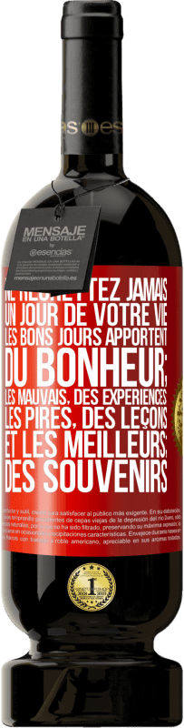 Envoi gratuit | Vin rouge Édition Premium MBS® Réserve Ne regrettez jamais un jour de votre vie. Les bons jours apportent du bonheur; les mauvais, des expériences; les pires, des leço Étiquette Rouge. Étiquette personnalisable Réserve 12 Mois Récolte 2014 Tempranillo