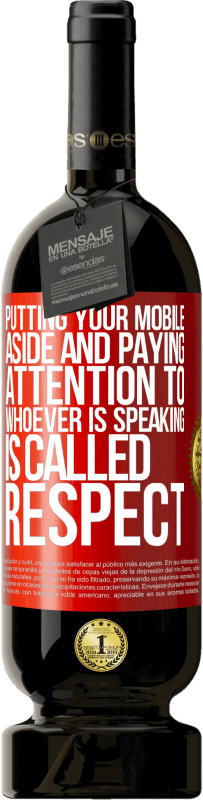 49,95 € Free Shipping | Red Wine Premium Edition MBS® Reserve Putting your mobile aside and paying attention to whoever is speaking is called RESPECT Red Label. Customizable label Reserve 12 Months Harvest 2016 Tempranillo