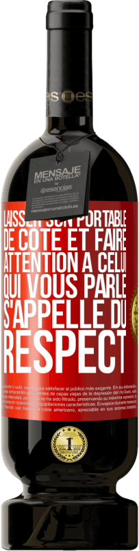 49,95 € Envoi gratuit | Vin rouge Édition Premium MBS® Réserve Laisser son portable de côté et faire attention à celui qui vous parle s'appelle du RESPECT Étiquette Rouge. Étiquette personnalisable Réserve 12 Mois Récolte 2016 Tempranillo