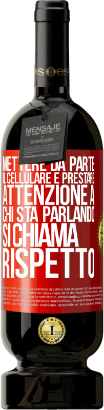 Spedizione Gratuita | Vino rosso Edizione Premium MBS® Riserva Mettere da parte il cellulare e prestare attenzione a chi sta parlando si chiama RISPETTO Etichetta Rossa. Etichetta personalizzabile Riserva 12 Mesi Raccogliere 2014 Tempranillo