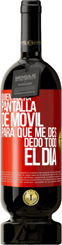 Envío gratis | Vino Tinto Edición Premium MBS® Reserva Quién fuera pantalla de móvil para que me des dedo todo el día Etiqueta Roja. Etiqueta personalizable Reserva 12 Meses Cosecha 2014 Tempranillo