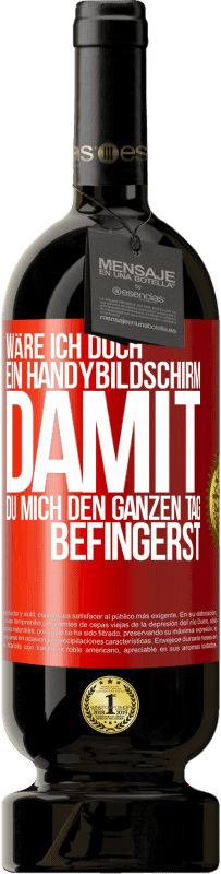 Kostenloser Versand | Rotwein Premium Ausgabe MBS® Reserve Wäre ich doch ein Handybildschirm, damit du mich den ganzen Tag befingerst Rote Markierung. Anpassbares Etikett Reserve 12 Monate Ernte 2014 Tempranillo