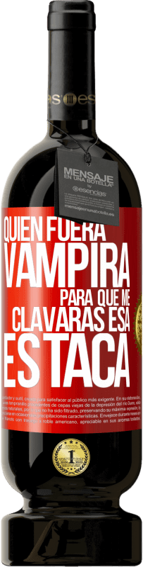 Envío gratis | Vino Tinto Edición Premium MBS® Reserva Quién fuera vampira para que me clavaras esa estaca Etiqueta Roja. Etiqueta personalizable Reserva 12 Meses Cosecha 2014 Tempranillo