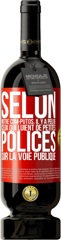 «Selon notre com-PUTOS, il y a peu de CEUX QUI LUIENT de petites polices sur la voie publique» Édition Premium MBS® Réserve