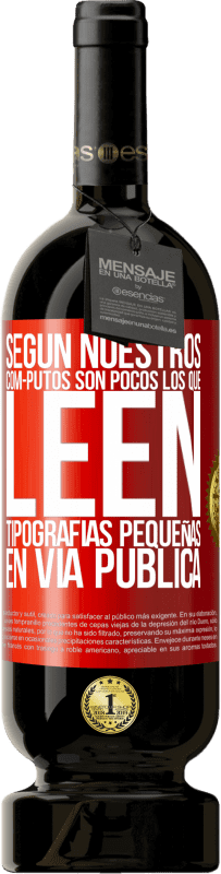 49,95 € Envío gratis | Vino Tinto Edición Premium MBS® Reserva Según nuestros cóm-PUTOS son pocos LOS QUE LEEN tipografías pequeñas en vía pública Etiqueta Roja. Etiqueta personalizable Reserva 12 Meses Cosecha 2016 Tempranillo