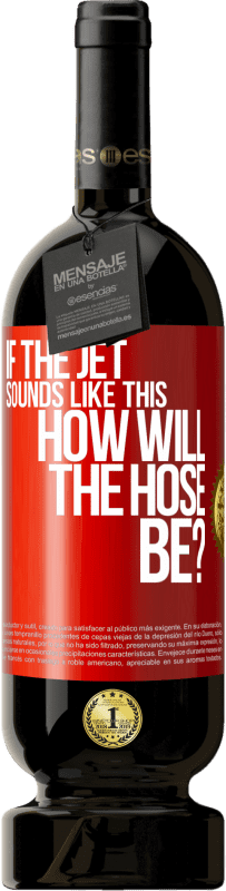 Free Shipping | Red Wine Premium Edition MBS® Reserve If the jet sounds like this, how will the hose be? Red Label. Customizable label Reserve 12 Months Harvest 2014 Tempranillo