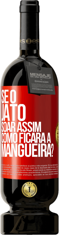 49,95 € | Vinho tinto Edição Premium MBS® Reserva Se o jato soar assim, como ficará a mangueira? Etiqueta Vermelha. Etiqueta personalizável Reserva 12 Meses Colheita 2016 Tempranillo