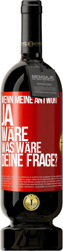 Kostenloser Versand | Rotwein Premium Ausgabe MBS® Reserve Wenn meine Antwort Ja wäre, was wäre deine Frage? Rote Markierung. Anpassbares Etikett Reserve 12 Monate Ernte 2014 Tempranillo