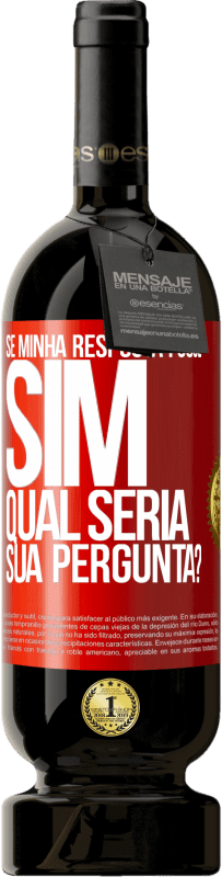 49,95 € Envio grátis | Vinho tinto Edição Premium MBS® Reserva Se minha resposta fosse Sim, qual seria sua pergunta? Etiqueta Vermelha. Etiqueta personalizável Reserva 12 Meses Colheita 2016 Tempranillo