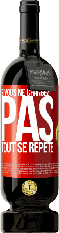 49,95 € Envoi gratuit | Vin rouge Édition Premium MBS® Réserve Si vous ne changez pas, tout se répète Étiquette Rouge. Étiquette personnalisable Réserve 12 Mois Récolte 2016 Tempranillo