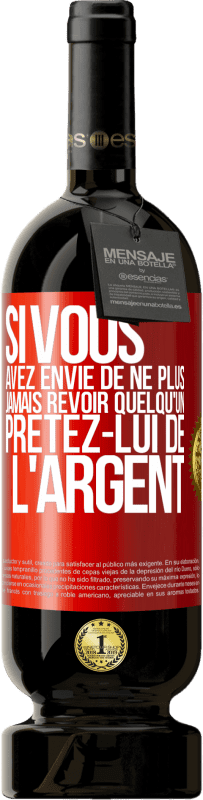 49,95 € Envoi gratuit | Vin rouge Édition Premium MBS® Réserve Si vous avez envie de ne plus jamais revoir quelqu'un ... prêtez-lui de l'argent Étiquette Rouge. Étiquette personnalisable Réserve 12 Mois Récolte 2015 Tempranillo