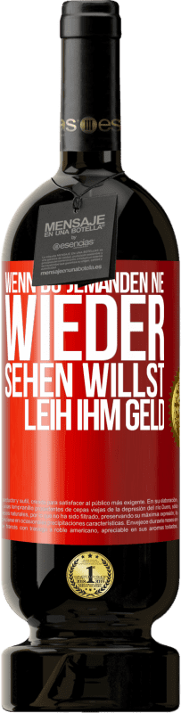 Kostenloser Versand | Rotwein Premium Ausgabe MBS® Reserve Wenn du jemanden nie wieder sehen willst, leih ihm Geld Rote Markierung. Anpassbares Etikett Reserve 12 Monate Ernte 2014 Tempranillo