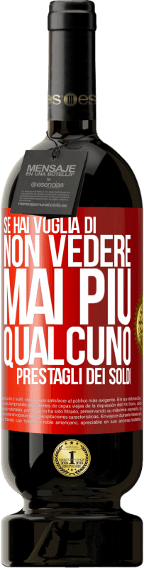 Spedizione Gratuita | Vino rosso Edizione Premium MBS® Riserva Se hai voglia di non vedere mai più qualcuno ... prestagli dei soldi Etichetta Rossa. Etichetta personalizzabile Riserva 12 Mesi Raccogliere 2014 Tempranillo