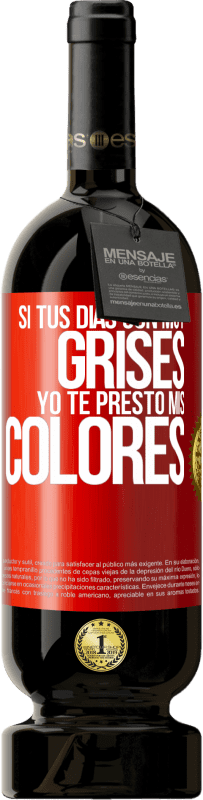 «Si tus días son muy grises, yo te presto mis colores» Edición Premium MBS® Reserva