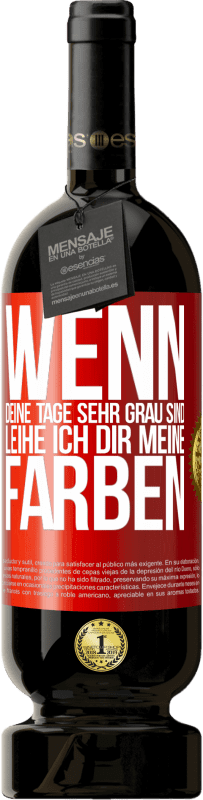 Kostenloser Versand | Rotwein Premium Ausgabe MBS® Reserve Wenn deine Tage sehr grau sind, leihe ich dir meine Farben Rote Markierung. Anpassbares Etikett Reserve 12 Monate Ernte 2014 Tempranillo