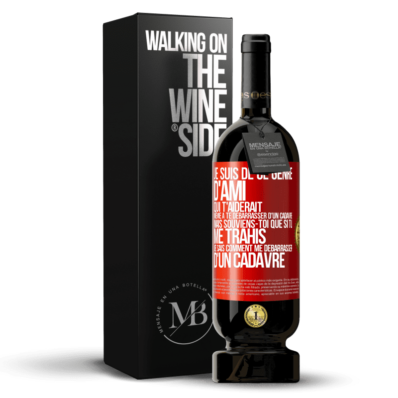 49,95 € Envoi gratuit | Vin rouge Édition Premium MBS® Réserve Je suis de ce genre d'ami qui t'aiderait même à te débarrasser d'un cadavre, mais souviens-toi que si tu me trahis… je sais comm Étiquette Rouge. Étiquette personnalisable Réserve 12 Mois Récolte 2014 Tempranillo