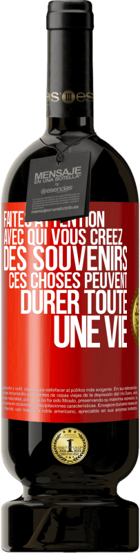 Envoi gratuit | Vin rouge Édition Premium MBS® Réserve Faites attention avec qui vous créez des souvenirs. Ces choses peuvent durer toute une vie Étiquette Rouge. Étiquette personnalisable Réserve 12 Mois Récolte 2014 Tempranillo