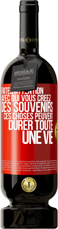 49,95 € Envoi gratuit | Vin rouge Édition Premium MBS® Réserve Faites attention avec qui vous créez des souvenirs. Ces choses peuvent durer toute une vie Étiquette Rouge. Étiquette personnalisable Réserve 12 Mois Récolte 2016 Tempranillo