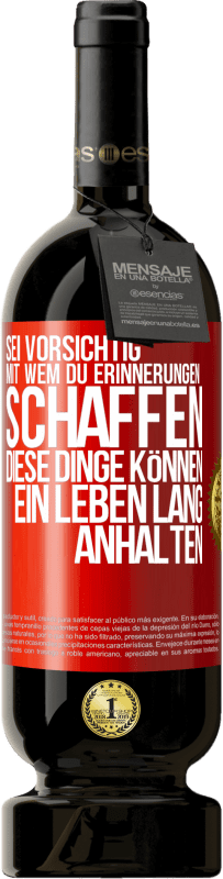 Kostenloser Versand | Rotwein Premium Ausgabe MBS® Reserve Sei vorsichtig, mit wem du Erinnerungen schaffen. Diese Dinge können ein Leben lang anhalten Rote Markierung. Anpassbares Etikett Reserve 12 Monate Ernte 2014 Tempranillo