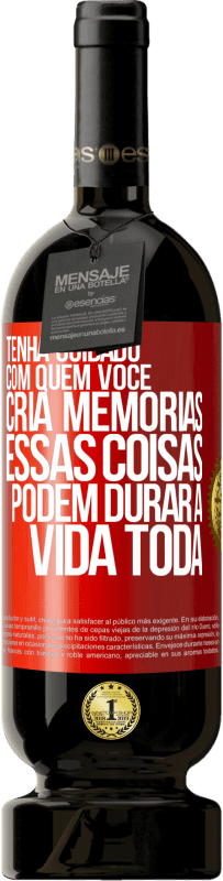 Envio grátis | Vinho tinto Edição Premium MBS® Reserva Tenha cuidado com quem você cria memórias. Essas coisas podem durar a vida toda Etiqueta Vermelha. Etiqueta personalizável Reserva 12 Meses Colheita 2014 Tempranillo