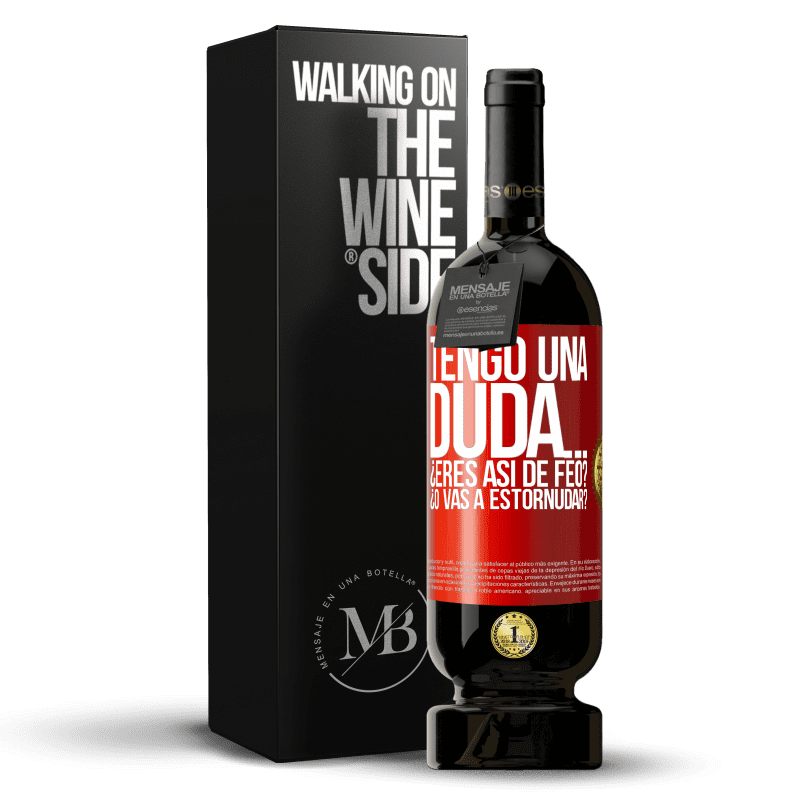 49,95 € Envío gratis | Vino Tinto Edición Premium MBS® Reserva Tengo una duda… ¿Eres así de feo? ¿O vas a estornudar? Etiqueta Roja. Etiqueta personalizable Reserva 12 Meses Cosecha 2014 Tempranillo