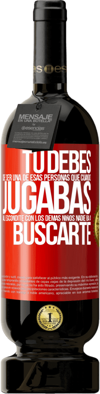 Envío gratis | Vino Tinto Edición Premium MBS® Reserva Tú debes de ser una de esas personas que cuando jugabas al escondite con los demás niños nadie iba a buscarte Etiqueta Roja. Etiqueta personalizable Reserva 12 Meses Cosecha 2014 Tempranillo