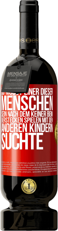 Kostenloser Versand | Rotwein Premium Ausgabe MBS® Reserve Du musst einer dieser Menschen sein, nach dem keiner beim Verstecken spielen mit den anderen Kindern suchte Rote Markierung. Anpassbares Etikett Reserve 12 Monate Ernte 2014 Tempranillo