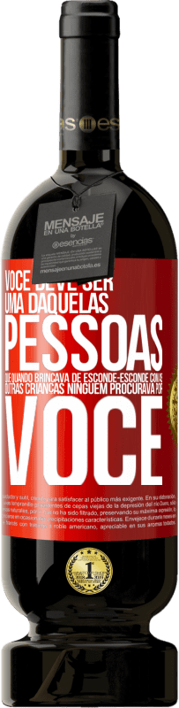 Envio grátis | Vinho tinto Edição Premium MBS® Reserva Você deve ser uma daquelas pessoas que, quando brincava de esconde-esconde com as outras crianças, ninguém procurava por você Etiqueta Vermelha. Etiqueta personalizável Reserva 12 Meses Colheita 2014 Tempranillo