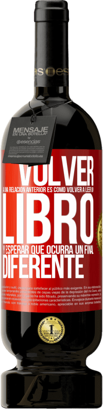 Envío gratis | Vino Tinto Edición Premium MBS® Reserva Volver a una relación anterior es como volver a leer un libro y esperar que ocurra un final diferente Etiqueta Roja. Etiqueta personalizable Reserva 12 Meses Cosecha 2014 Tempranillo