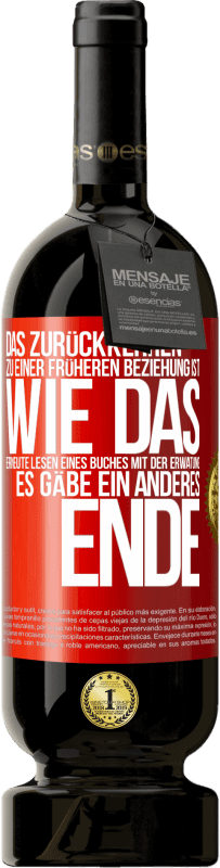 Kostenloser Versand | Rotwein Premium Ausgabe MBS® Reserve Das Zurückkehren zu einer früheren Beziehung ist, wie das erneute Lesen eines Buches mit der Erwatung, es gäbe ein anderes Ende Rote Markierung. Anpassbares Etikett Reserve 12 Monate Ernte 2014 Tempranillo