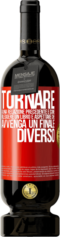 Spedizione Gratuita | Vino rosso Edizione Premium MBS® Riserva Tornare a una relazione precedente è come rileggere un libro e aspettare che avvenga un finale diverso Etichetta Rossa. Etichetta personalizzabile Riserva 12 Mesi Raccogliere 2014 Tempranillo