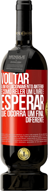 49,95 € | Vinho tinto Edição Premium MBS® Reserva Voltar a um relacionamento anterior é como reler um livro e esperar que ocorra um final diferente Etiqueta Vermelha. Etiqueta personalizável Reserva 12 Meses Colheita 2016 Tempranillo