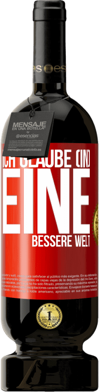 Kostenloser Versand | Rotwein Premium Ausgabe MBS® Reserve Ich glaube (IN) eine bessere Welt Rote Markierung. Anpassbares Etikett Reserve 12 Monate Ernte 2014 Tempranillo