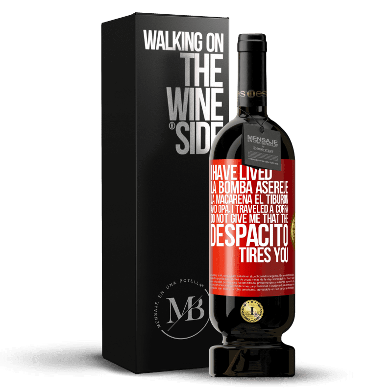 49,95 € Free Shipping | Red Wine Premium Edition MBS® Reserve I have lived La bomba, Aserejé, La Macarena, El Tiburon and Opá, I traveled a corrá. Do not give me that the Despacito tires Red Label. Customizable label Reserve 12 Months Harvest 2014 Tempranillo