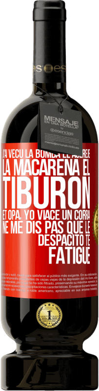 49,95 € | Vin rouge Édition Premium MBS® Réserve J'ai vécu La bomba; le Aserejé; La Macarena; El Tiburon; et Opá, yo viacé un corrá. Ne me dis pas que le Despacito te fatigue Étiquette Rouge. Étiquette personnalisable Réserve 12 Mois Récolte 2015 Tempranillo