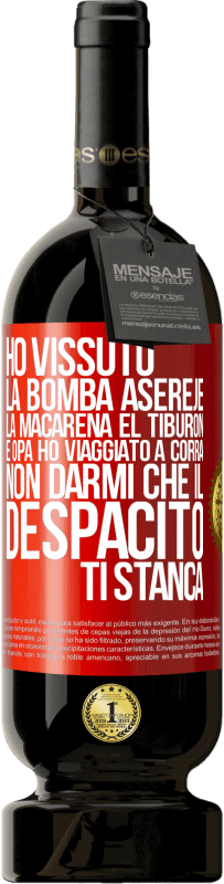 49,95 € | Vino rosso Edizione Premium MBS® Riserva Ho vissuto La bomba, Aserejé, La Macarena, El Tiburon e Opá, ho viaggiato a corrá. Non darmi che il Despacito ti stanca Etichetta Rossa. Etichetta personalizzabile Riserva 12 Mesi Raccogliere 2014 Tempranillo