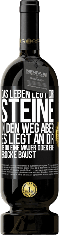 49,95 € | Rotwein Premium Ausgabe MBS® Reserve Das Leben legt dir Steine in den Weg, aber es liegt an dir, ob du eine Mauer oder eine Brücke baust Schwarzes Etikett. Anpassbares Etikett Reserve 12 Monate Ernte 2014 Tempranillo