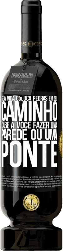 49,95 € Envio grátis | Vinho tinto Edição Premium MBS® Reserva Se a vida coloca pedras em seu caminho, cabe a você fazer uma parede ou uma ponte Etiqueta Preta. Etiqueta personalizável Reserva 12 Meses Colheita 2016 Tempranillo